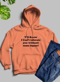 Yall Know I Cant Tolerate You Without Some Liquor Hoodie (Color: Heather Prism Peach, size: small)