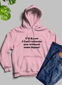 Yall Know I Cant Tolerate You Without Some Liquor Hoodie (Color: Pink, size: medium)